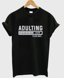 Adulting Please Wait Loading T-shirt