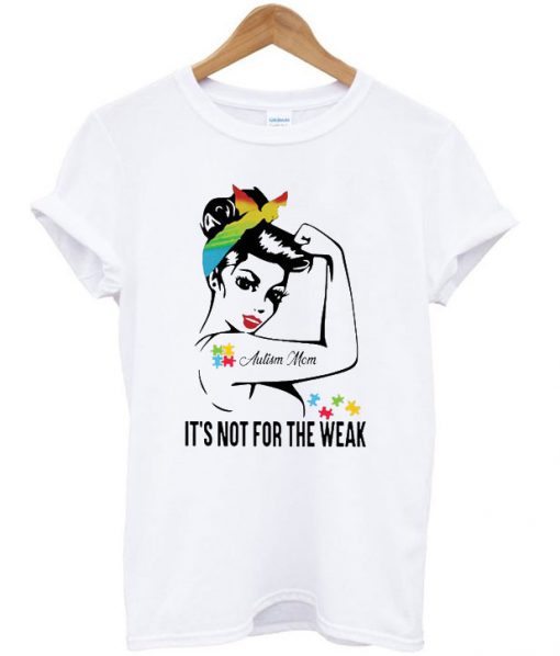 Autism Mom It’s Not For The Weak T-shirt