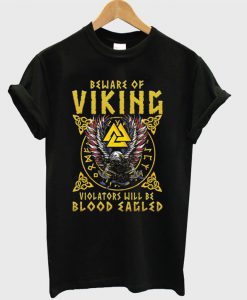 Beware Of Viking Violators Will Be Blood Eagled Valknut Eagle T-shirt