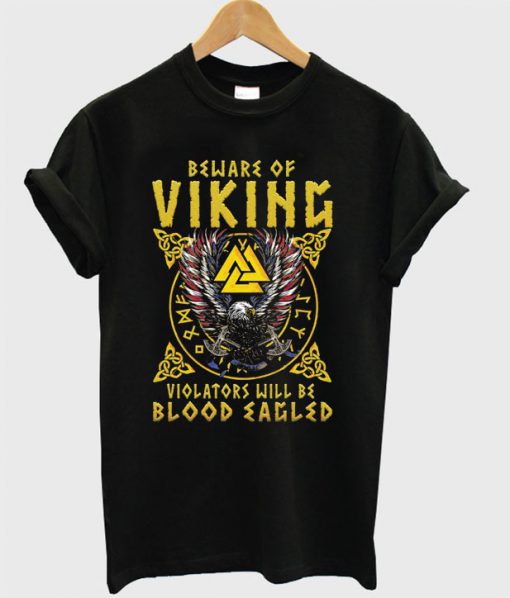 Beware Of Viking Violators Will Be Blood Eagled Valknut Eagle T-shirt