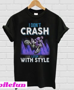 Biker I Don’t Crash I Stop With Style T-Shirt