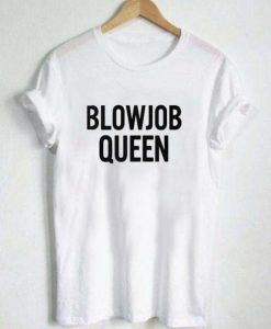 Blowjob queen T-shirt