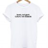 Books Not Guns Culture Not Violence T-Shirt