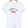 Born In 90’s T-Shirt