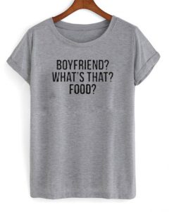 Boyfriends what’s that food T-shirt