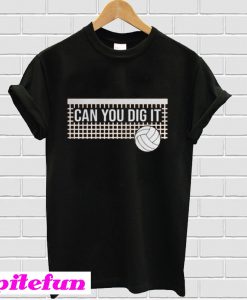 Can you dig it volleyball T-shirt