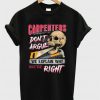 Carpenters Don’t Argue We Explain Why We’re Right T-shirt