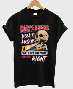 Carpenters Don’t Argue We Explain Why We’re Right T-shirt