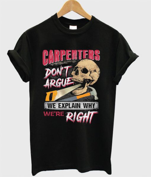 Carpenters Don’t Argue We Explain Why We’re Right T-shirt