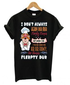 ChefTee I Dont’t Always Funny Swedish Chef Quote Gift T-shirt