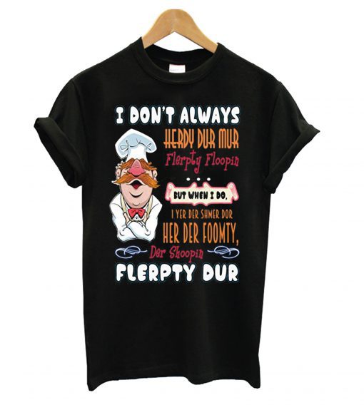 ChefTee I Dont’t Always Funny Swedish Chef Quote Gift T-shirt