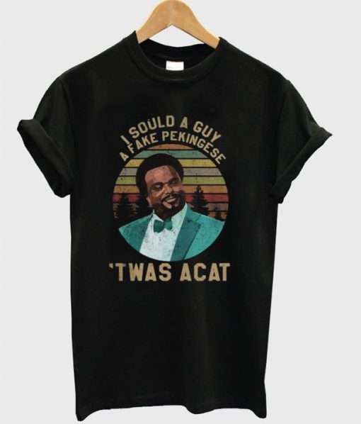 Craig Robinson I sould a guy a fake pekingese Twas a Cat T-shirt