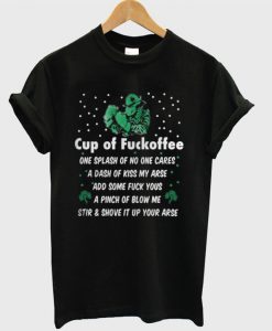 Cup of fuckoffee one splash of no one cares a dash of kiss my ares T-shirt