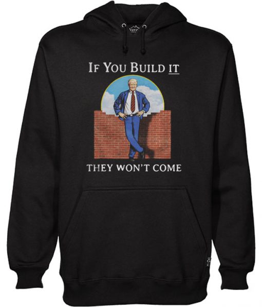If you build it they won’t come Hoodie