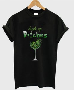 Drink Up Bitches T-shirt