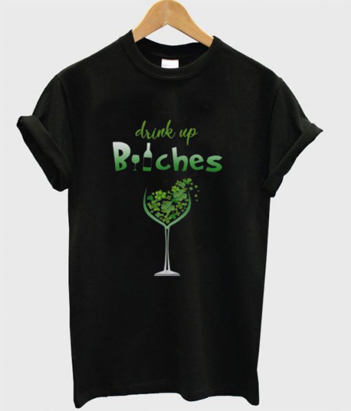 Drink Up Bitches T-shirt