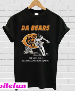 Da Bears Bye Bye Bye See You Again Next Season T-Shirt