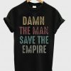 Damn the man save the empire T Shirt