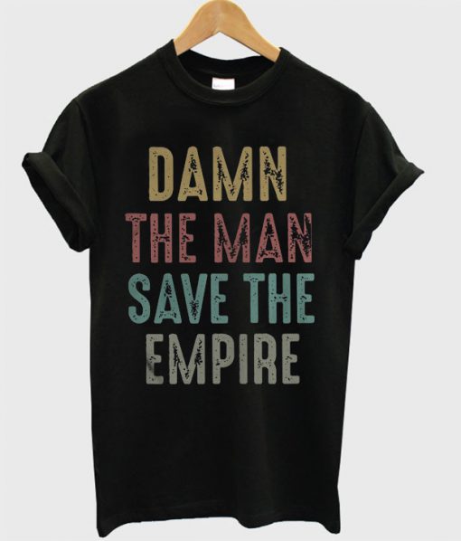 Damn the man save the empire T Shirt