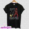 Deadpool my Pikachu and I talk shit about you T-shirt