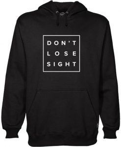 Don't Lose Sight Hoodie