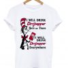 Dr Seuss I will drink Dr Pepper here or there and everywhere T Shirt