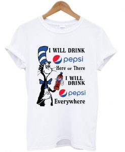 Dr Seuss I will drink Pepsi here or there I will drink Pepsi T Shirt