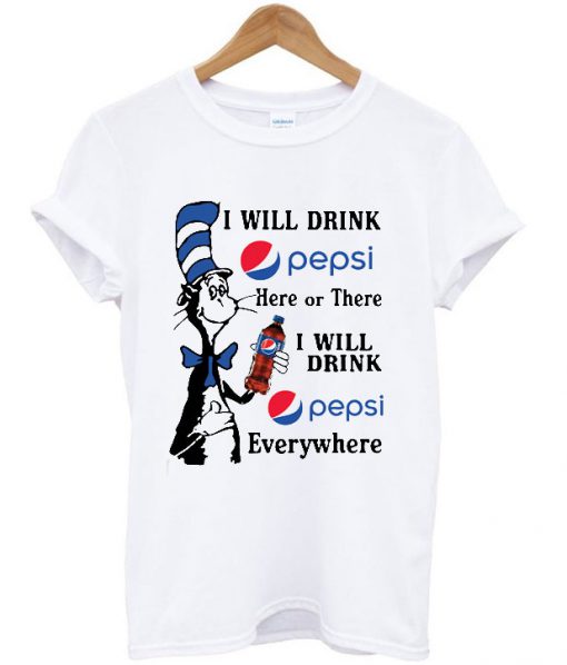 Dr Seuss I will drink Pepsi here or there I will drink Pepsi T Shirt
