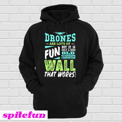 Drones Are Fun But Old Fashioned Wall Hoodie