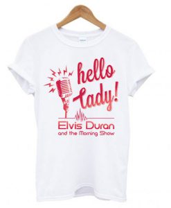 Elvis Duran’s – Hello Lady T-shirt