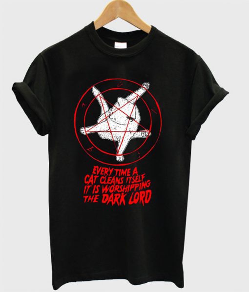 Every time a cat cleans it self it is worshipping the dark lord T-shirt