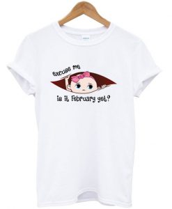 Excuse Me Is It February Yet Baby Girl T-shirt