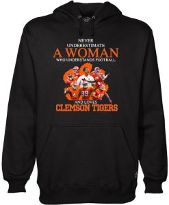 Never underestimate a woman who understands football and loves Clemson Tigers Hoodie