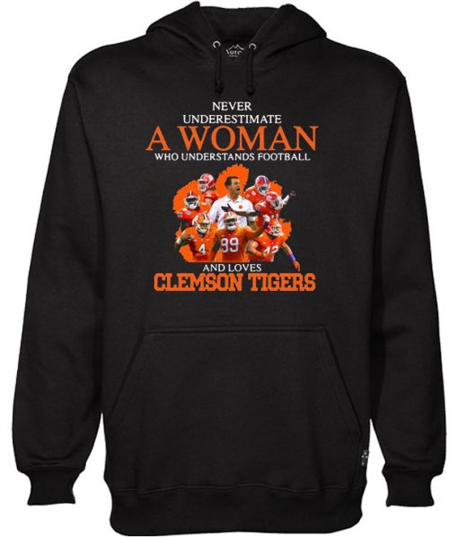 Never underestimate a woman who understands football and loves Clemson Tigers Hoodie