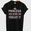 Princess Born In February 5 Birthday T-shirt
