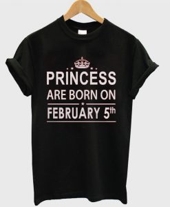 Princess Born In February 5 Birthday T-shirt