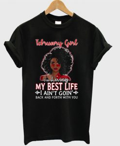 February Girl I’m Living My Best Life I Ain’t Goin’ Back And Forth With You T-shirt