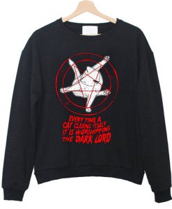 Every time a cat cleans it self it is worshipping the dark lord Sweatshirt