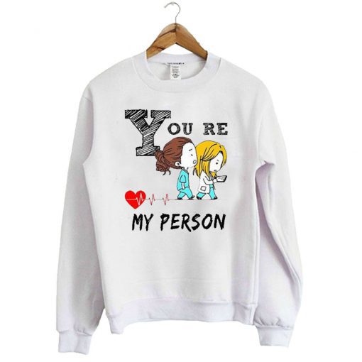 Greys anatomy youre my person Sweatshirt