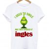 Grinch I used to smile and then I worked at Ingles T Shirt