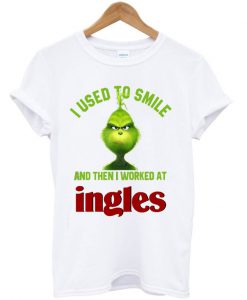 Grinch I used to smile and then I worked at Ingles T Shirt