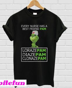 Grinch every nurse has a best friend pam lorazepam diazepam T-shirt