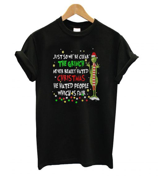 Grinch just so we’re clear the Grinch never really hated Christmas T shirt