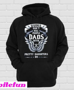 Gun Do Not Kill People Dads Wit Pretty Daughter Do Hoodie