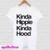 Kinda hippie kinda hood T-shirt