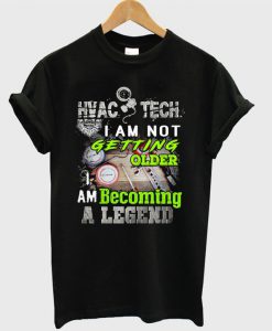 HVAC Tech I Am Not Getting Older I Am Becoming A Legend T-shirt