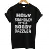 Haley Shamoley It’s a bobby dazzler T shirt