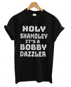 Haley Shamoley It’s a bobby dazzler T shirt