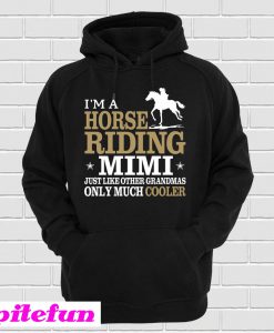 I Am A Horse Riding MiMi Hoodie