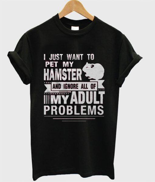 I Just Want To Pet My Hamster T-shirt